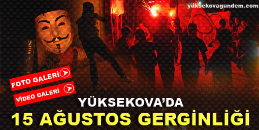 Yüksekova'da 15 Ağustos gerginliği