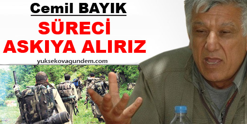 Bayık: Süreci askıya alırız