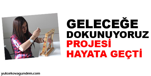 Geleceğe dokunuyoruz projesi hayata geçti