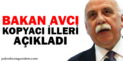 Bakan Avcı kopyacı illeri açıkladı