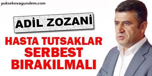 Zozani: Hasta tutsaklar bir an önce serbest bırakılmalı