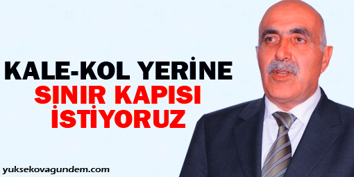 'Kale-kol yerine sınır kapısı'