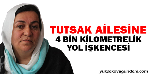 Tutsak ailesine '4 bin kilometrelik yol' işkencesi