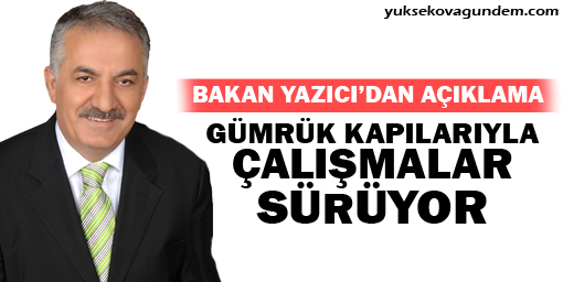 Yazıcı: Gümrük kapılarıyla ilgili çalışmalar sürüyor