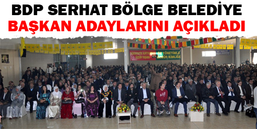 BDP Serhat bölge belediye başkan adaylarını açıkladı