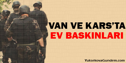 Van ve Kars'ta ev baskınlarında 16 gözaltı