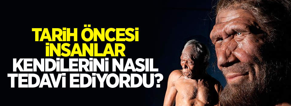 Tarih öncesi insanlar kendilerini nasıl tedavi ediyordu? | Yüksekova